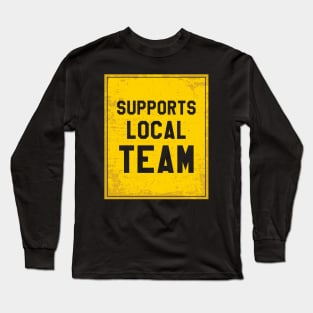 Supports local team Long Sleeve T-Shirt